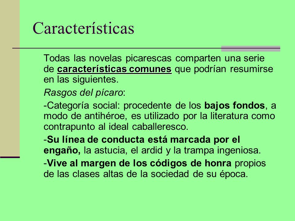 Características Todas las novelas picarescas comparten una serie de características comunes que podrían resumirse en las siguientes.