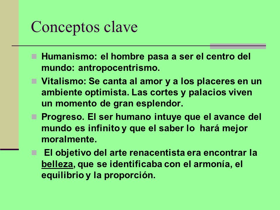 Conceptos clave Humanismo: el hombre pasa a ser el centro del mundo: antropocentrismo.