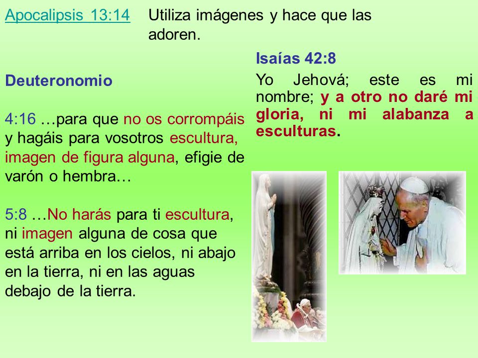 Apocalipsis 13:14 Utiliza imágenes y hace que las adoren.