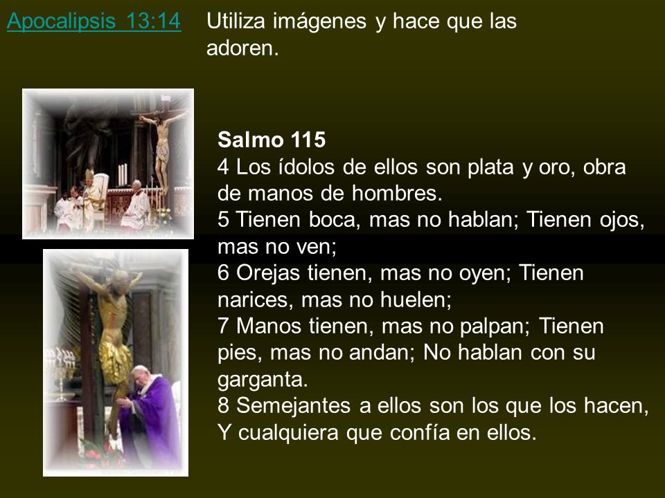 Apocalipsis 13:14 Utiliza imágenes y hace que las adoren.