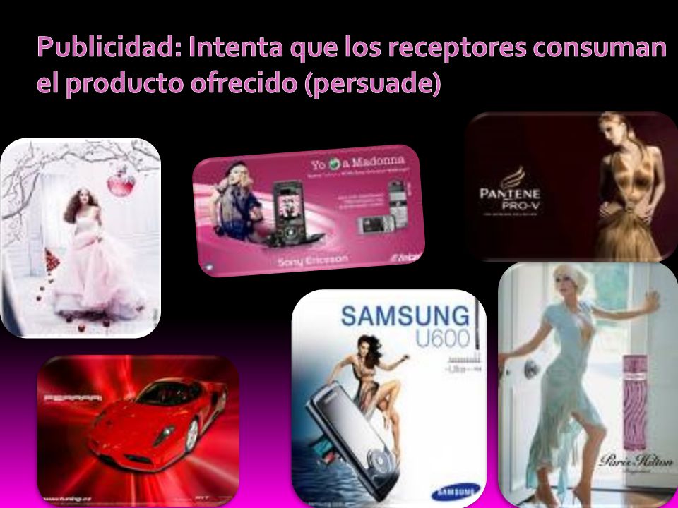 Publicidad: Intenta que los receptores consuman el producto ofrecido (persuade)