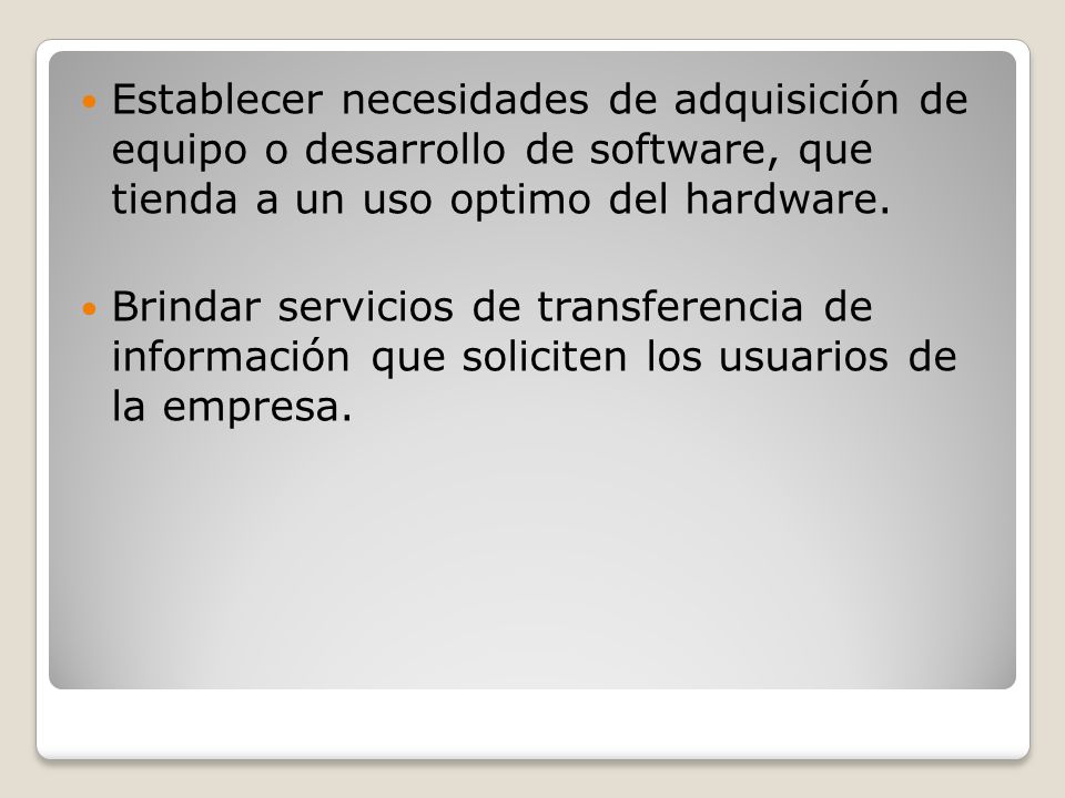 Establecer necesidades de adquisición de equipo o desarrollo de software, que tienda a un uso optimo del hardware.
