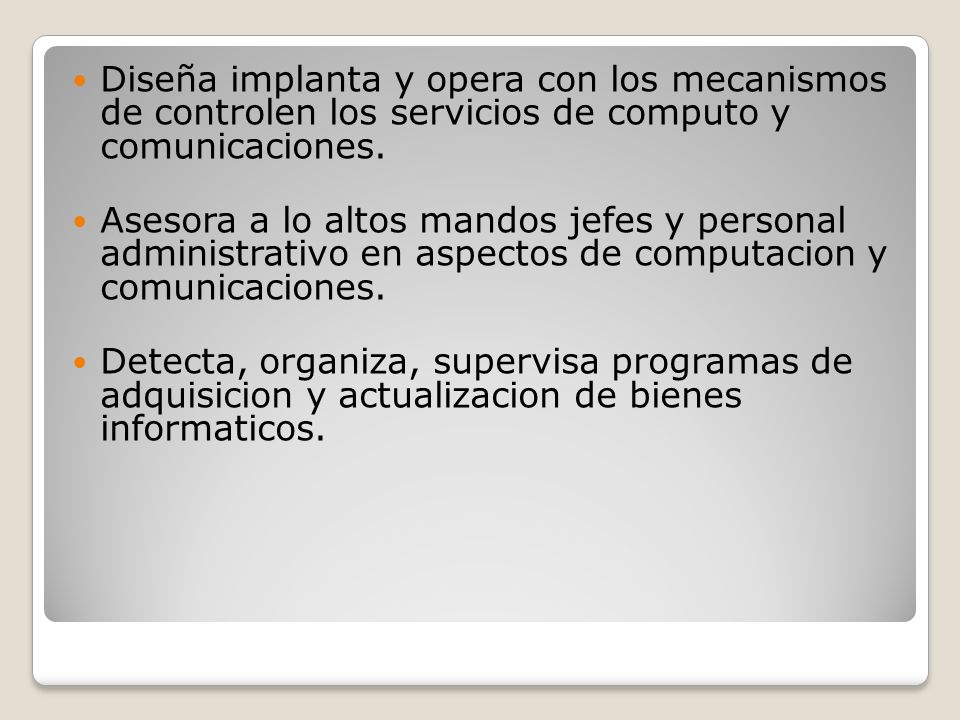 Diseña implanta y opera con los mecanismos de controlen los servicios de computo y comunicaciones.