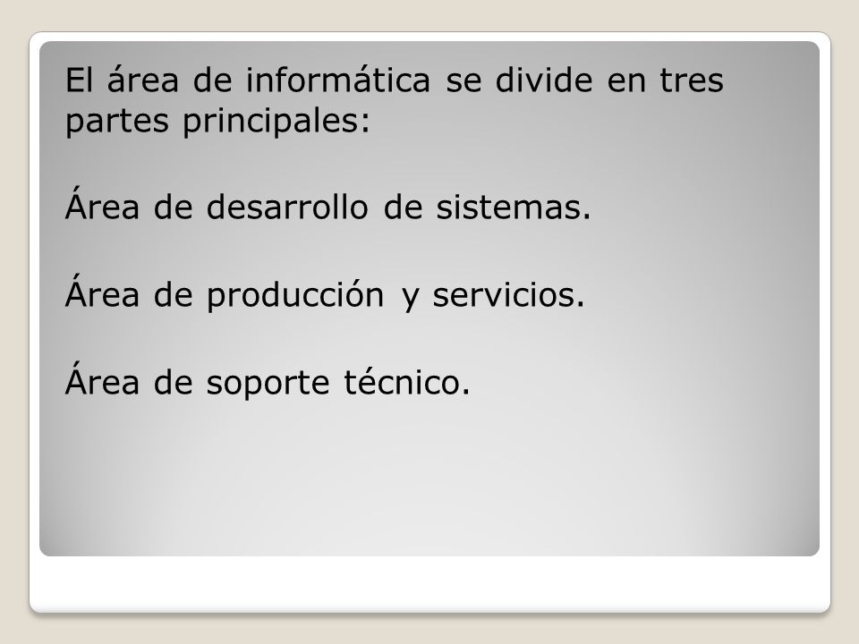El área de informática se divide en tres partes principales: Área de desarrollo de sistemas.