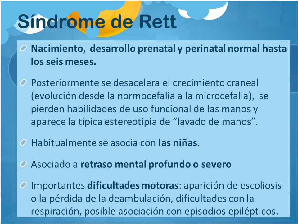 Síndrome de Rett Nacimiento, desarrollo prenatal y perinatal normal hasta los seis meses.
