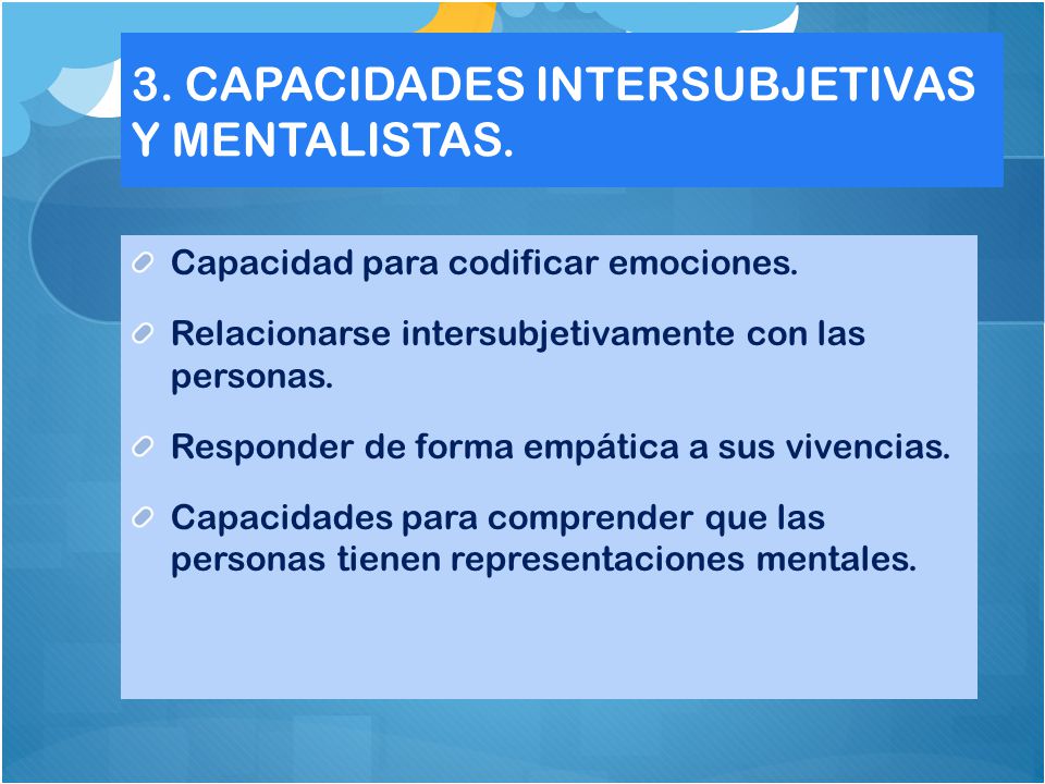 3. CAPACIDADES INTERSUBJETIVAS Y MENTALISTAS.