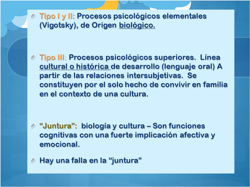 Tipo I y II: Procesos psicológicos elementales (Vigotsky), de Origen biológico.