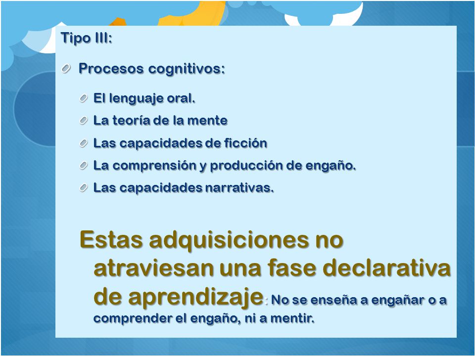 Tipo III: Procesos cognitivos: El lenguaje oral. La teoría de la mente. Las capacidades de ficción.