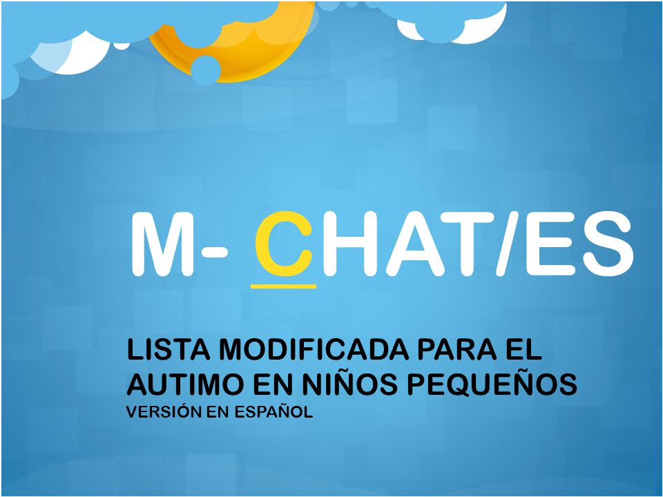 M- CHAT/ES LISTA MODIFICADA PARA EL AUTIMO EN NIÑOS PEQUEÑOS VERSIÓN EN ESPAÑOL