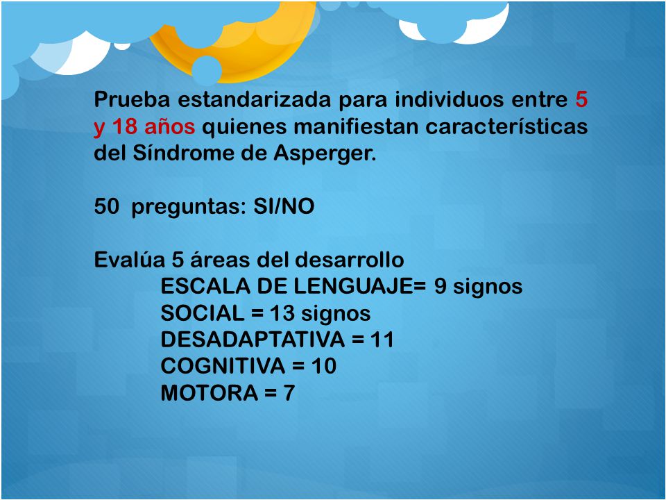 Prueba estandarizada para individuos entre 5 y 18 años quienes manifiestan características del Síndrome de Asperger.