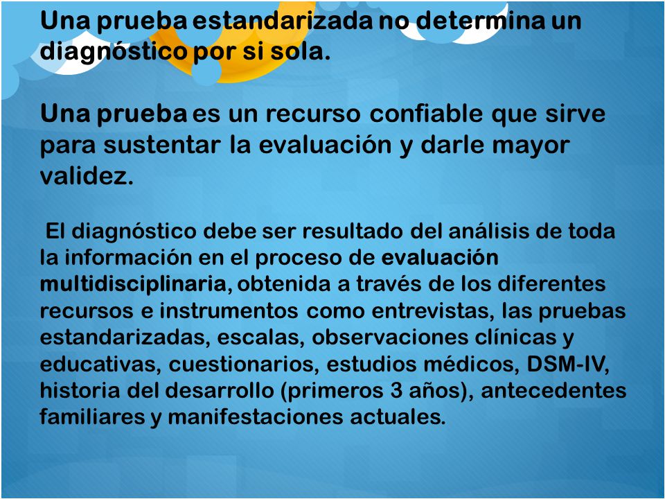Una prueba estandarizada no determina un diagnóstico por si sola.
