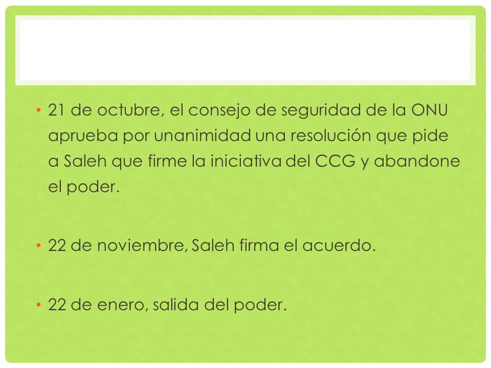 21 de octubre, el consejo de seguridad de la ONU aprueba por unanimidad una resolución que pide a Saleh que firme la iniciativa del CCG y abandone el poder.