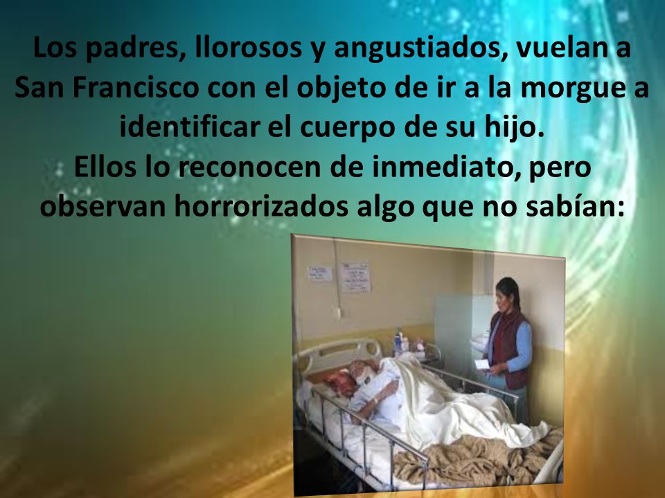 Los padres, llorosos y angustiados, vuelan a San Francisco con el objeto de ir a la morgue a identificar el cuerpo de su hijo.