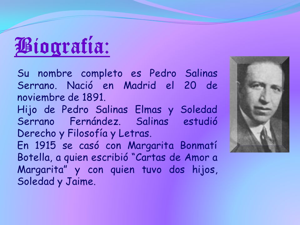 Biografía: Su nombre completo es Pedro Salinas Serrano. Nació en Madrid el 20 de noviembre de