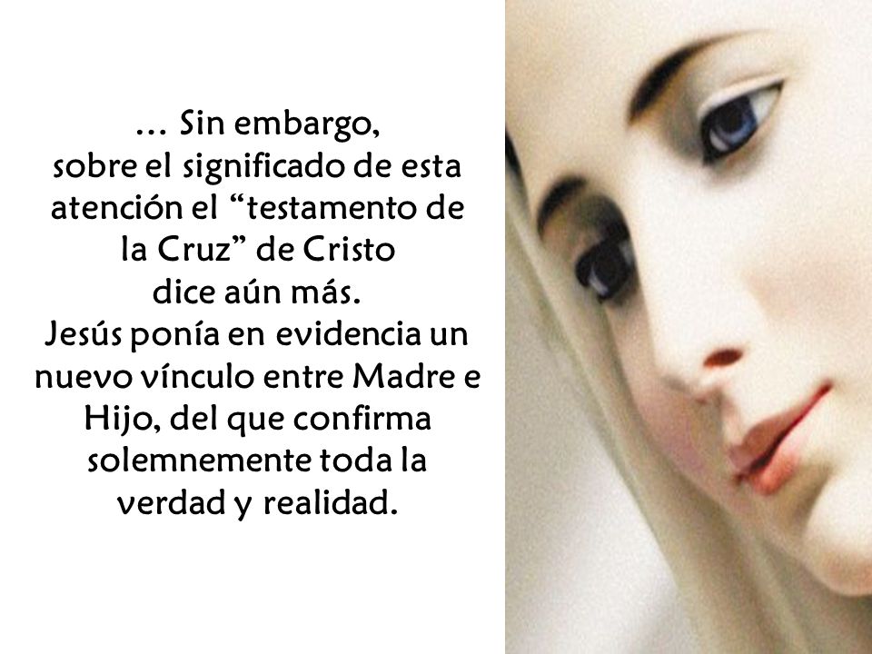 … Sin embargo, sobre el significado de esta atención el testamento de la Cruz de Cristo. dice aún más.