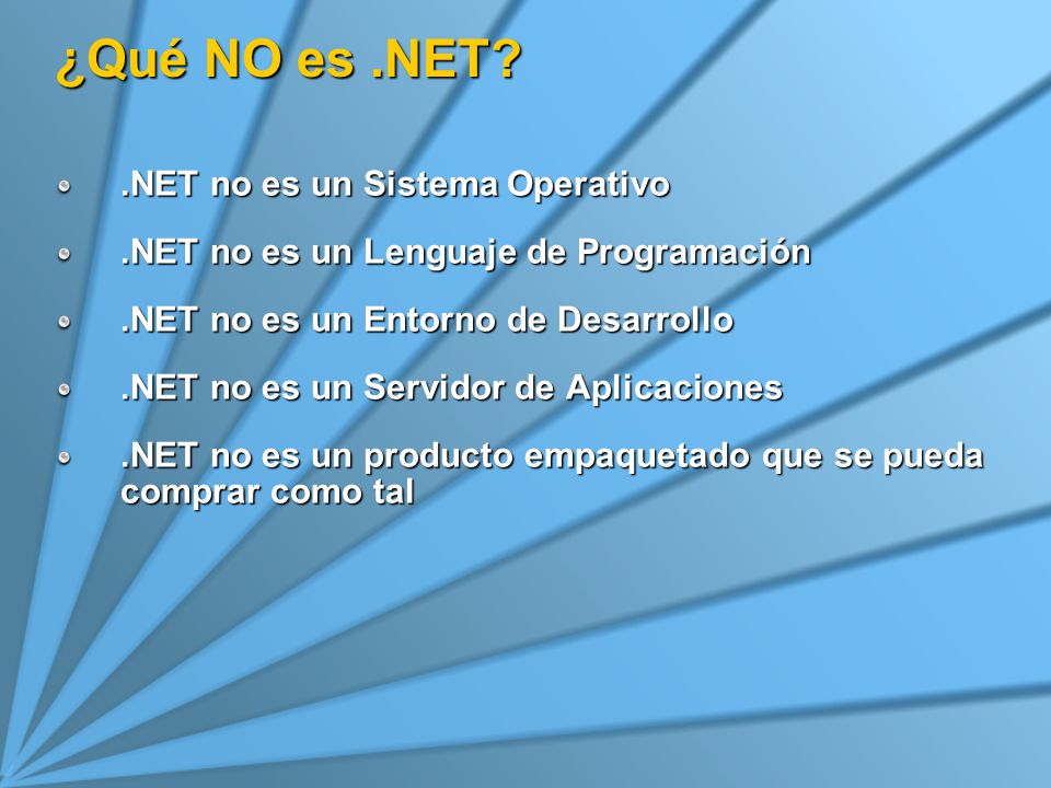 ¿Qué NO es .NET .NET no es un Sistema Operativo