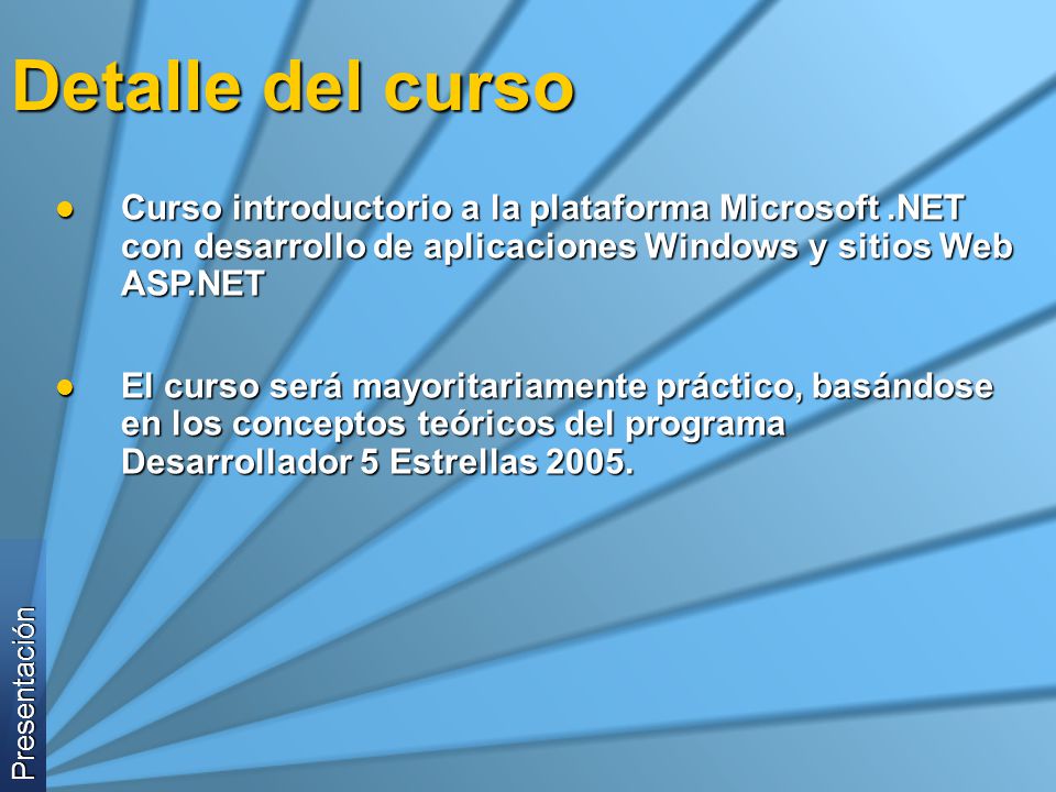Detalle del curso Curso introductorio a la plataforma Microsoft .NET con desarrollo de aplicaciones Windows y sitios Web ASP.NET.