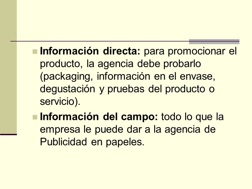 Información directa: para promocionar el producto, la agencia debe probarlo (packaging, información en el envase, degustación y pruebas del producto o servicio).
