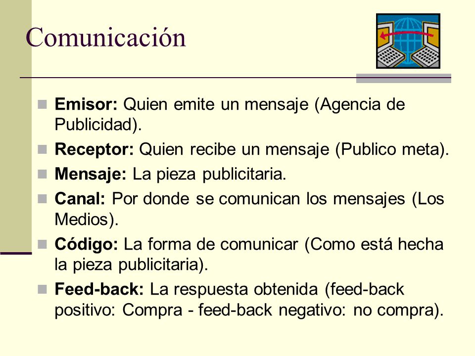 Comunicación Emisor: Quien emite un mensaje (Agencia de Publicidad).