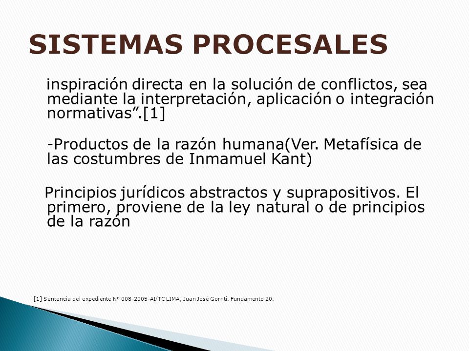 SISTEMAS PROCESALES inspiración directa en la solución de conflictos, sea mediante la interpretación, aplicación o integración normativas .[1]