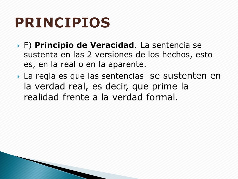 PRINCIPIOS F) Principio de Veracidad. La sentencia se sustenta en las 2 versiones de los hechos, esto es, en la real o en la aparente.