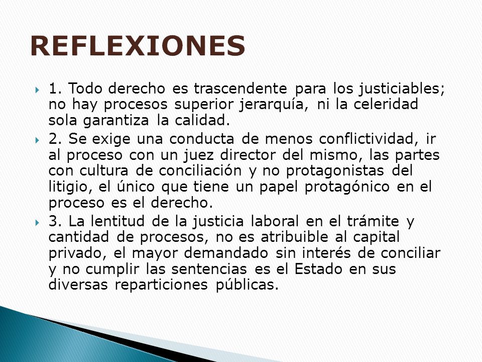 REFLEXIONES 1. Todo derecho es trascendente para los justiciables; no hay procesos superior jerarquía, ni la celeridad sola garantiza la calidad.