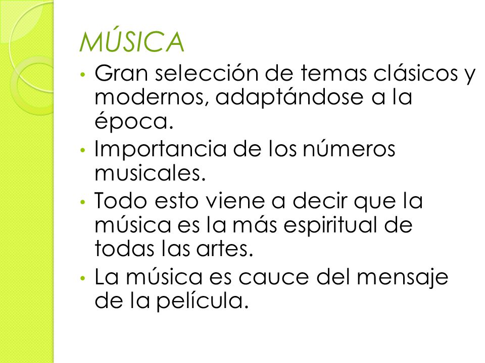 MÚSICA Gran selección de temas clásicos y modernos, adaptándose a la época. Importancia de los números musicales.