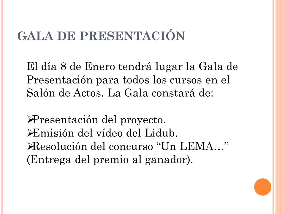 GALA DE PRESENTACIÓN El día 8 de Enero tendrá lugar la Gala de Presentación para todos los cursos en el Salón de Actos. La Gala constará de: