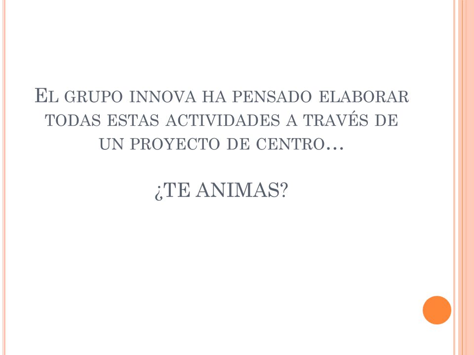 El grupo innova ha pensado elaborar todas estas actividades a través de un proyecto de centro… ¿TE ANIMAS