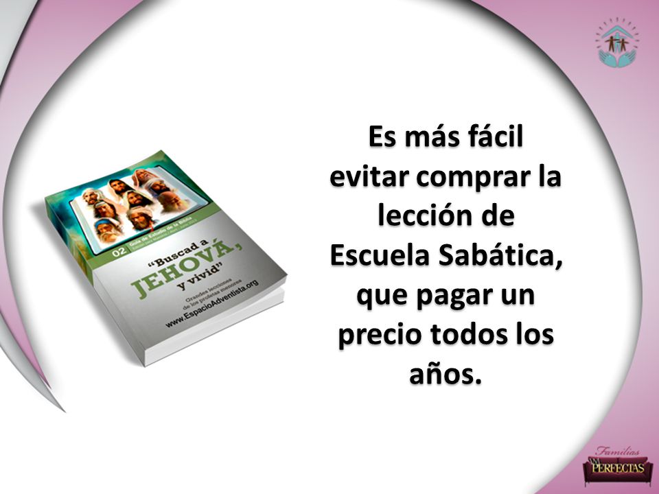 Es más fácil evitar comprar la lección de Escuela Sabática, que pagar un precio todos los años.