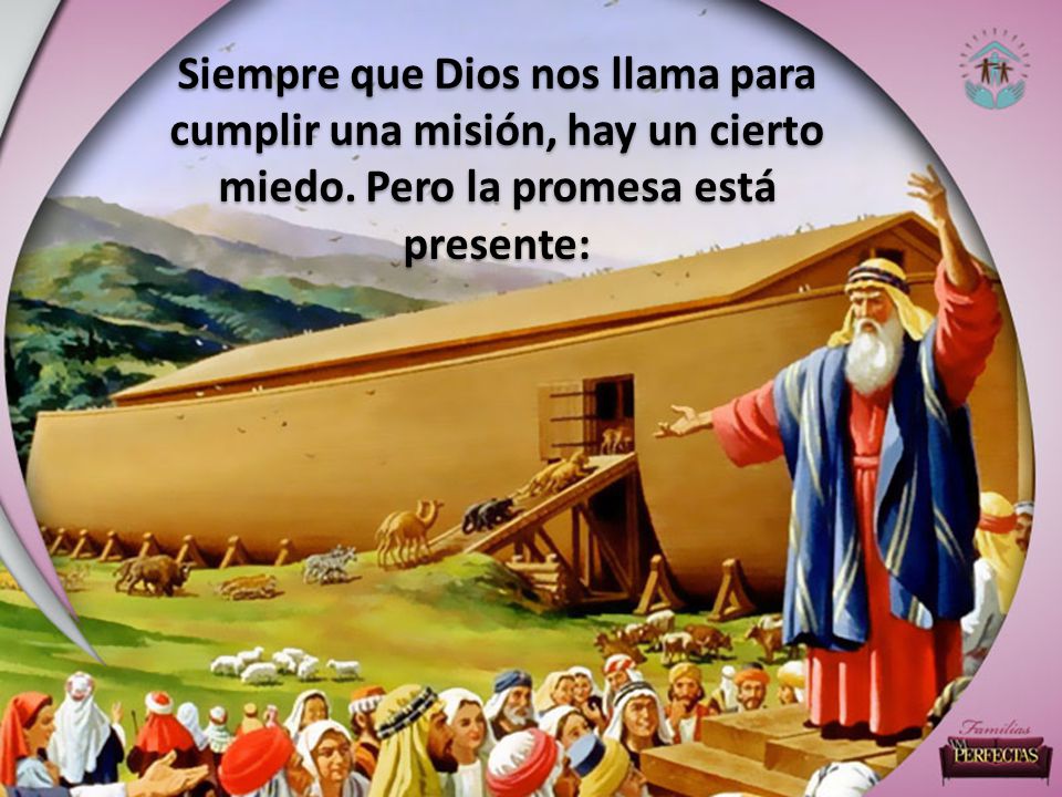 Siempre que Dios nos llama para cumplir una misión, hay un cierto miedo.