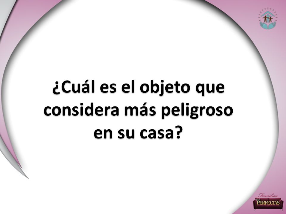 ¿Cuál es el objeto que considera más peligroso en su casa