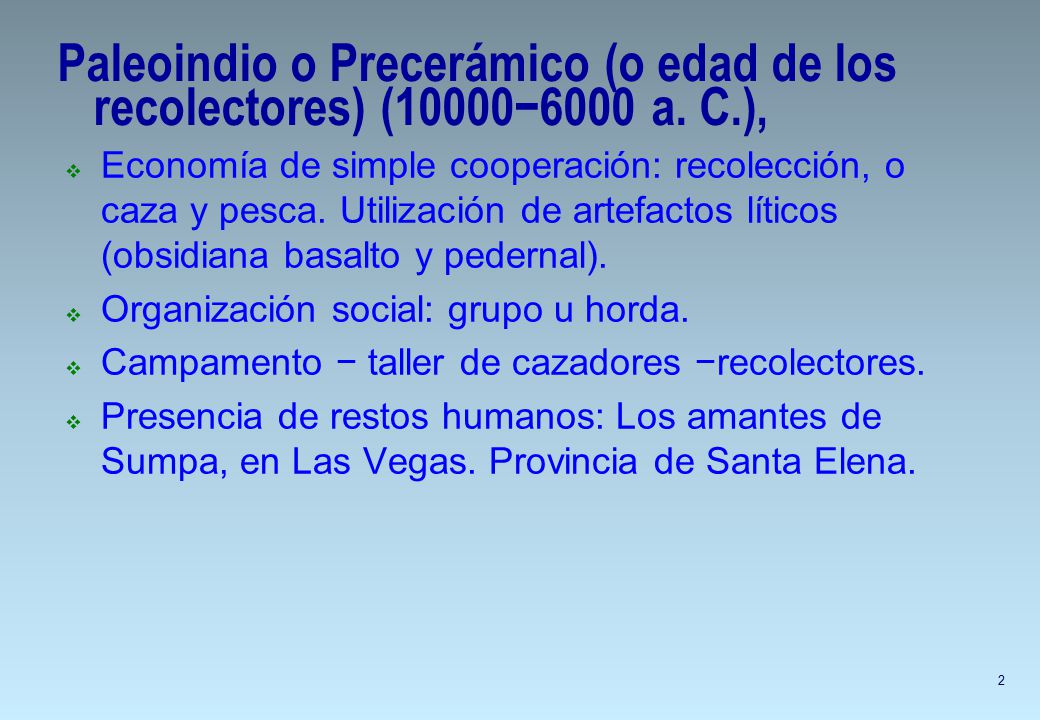 Paleoindio o Precerámico (o edad de los recolectores) (10000−6000 a. C