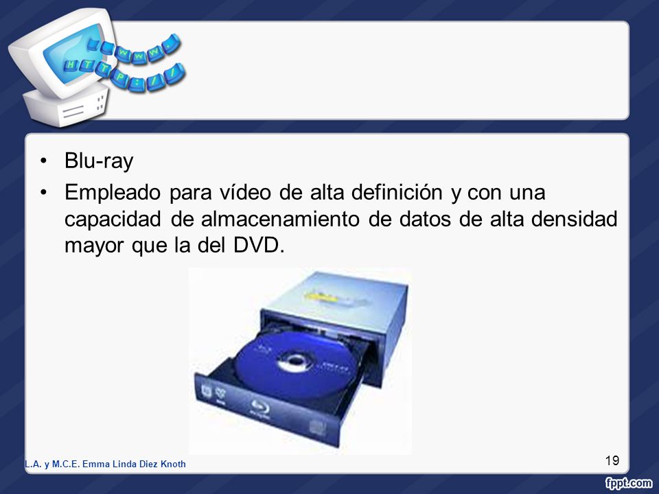 Blu-ray Empleado para vídeo de alta definición y con una capacidad de almacenamiento de datos de alta densidad mayor que la del DVD.