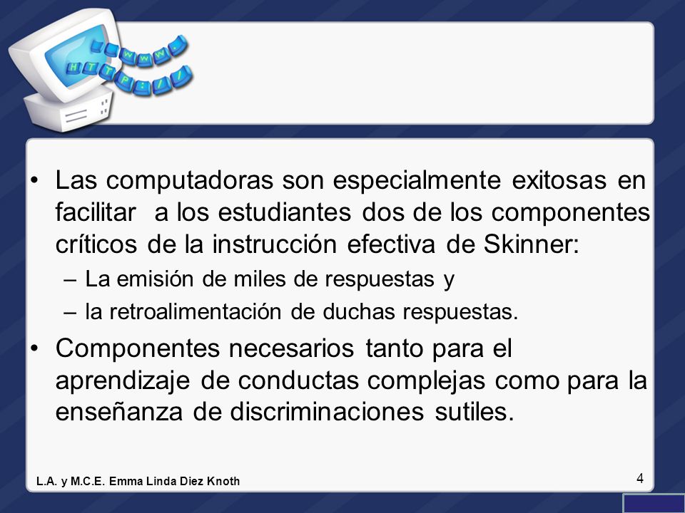 Las computadoras son especialmente exitosas en facilitar a los estudiantes dos de los componentes críticos de la instrucción efectiva de Skinner: