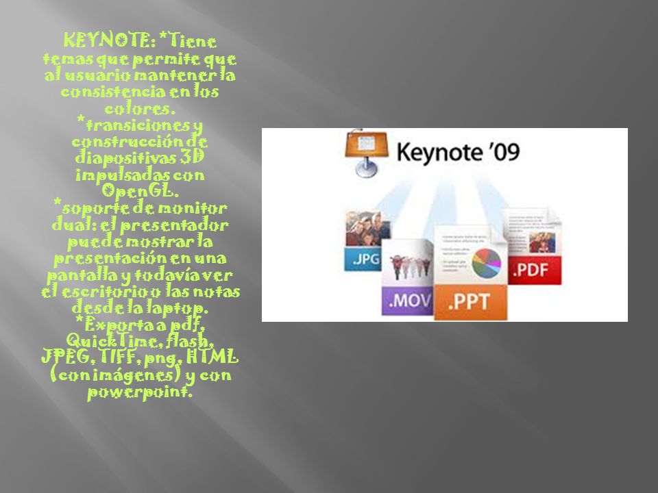 KEYNOTE: *Tiene temas que permite que al usuario mantener la consistencia en los colores.