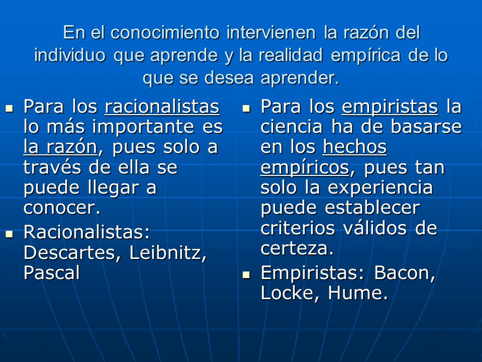 En el conocimiento intervienen la razón del individuo que aprende y la realidad empírica de lo que se desea aprender.