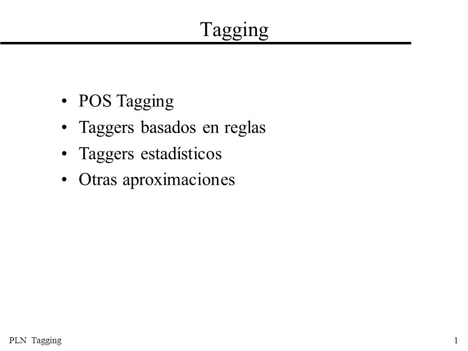 Tagging POS Tagging Taggers basados en reglas Taggers estadísticos