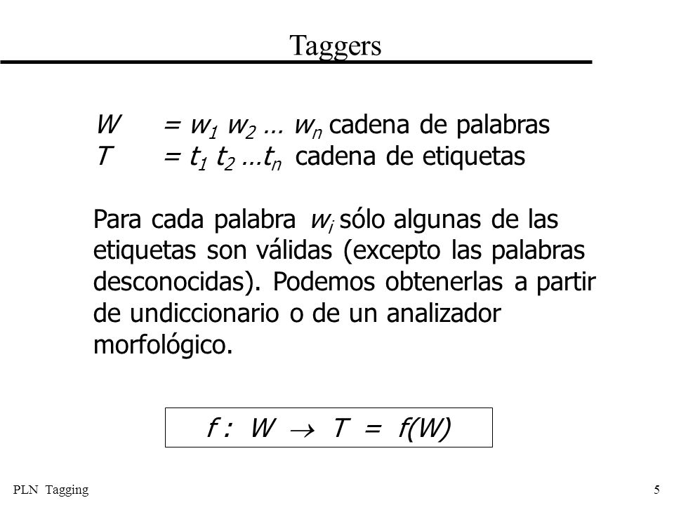 Taggers W = w1 w2 … wn cadena de palabras