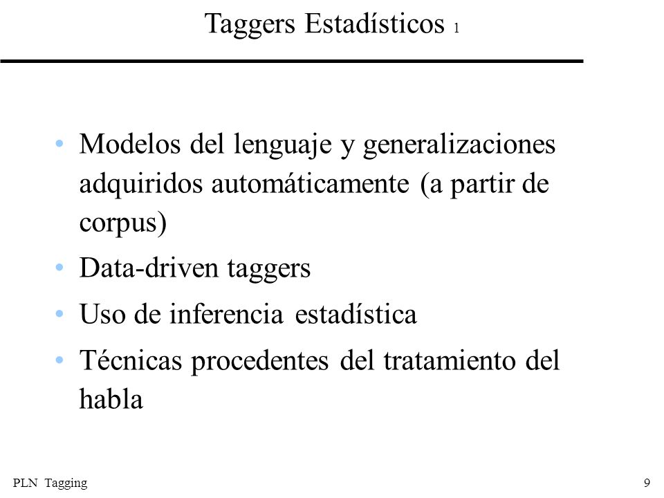 Taggers Estadísticos 1 Modelos del lenguaje y generalizaciones adquiridos automáticamente (a partir de corpus)