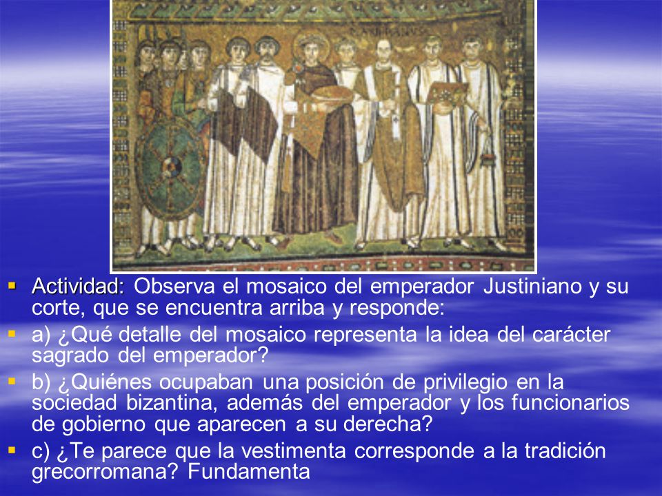 Actividad: Observa el mosaico del emperador Justiniano y su corte, que se encuentra arriba y responde: