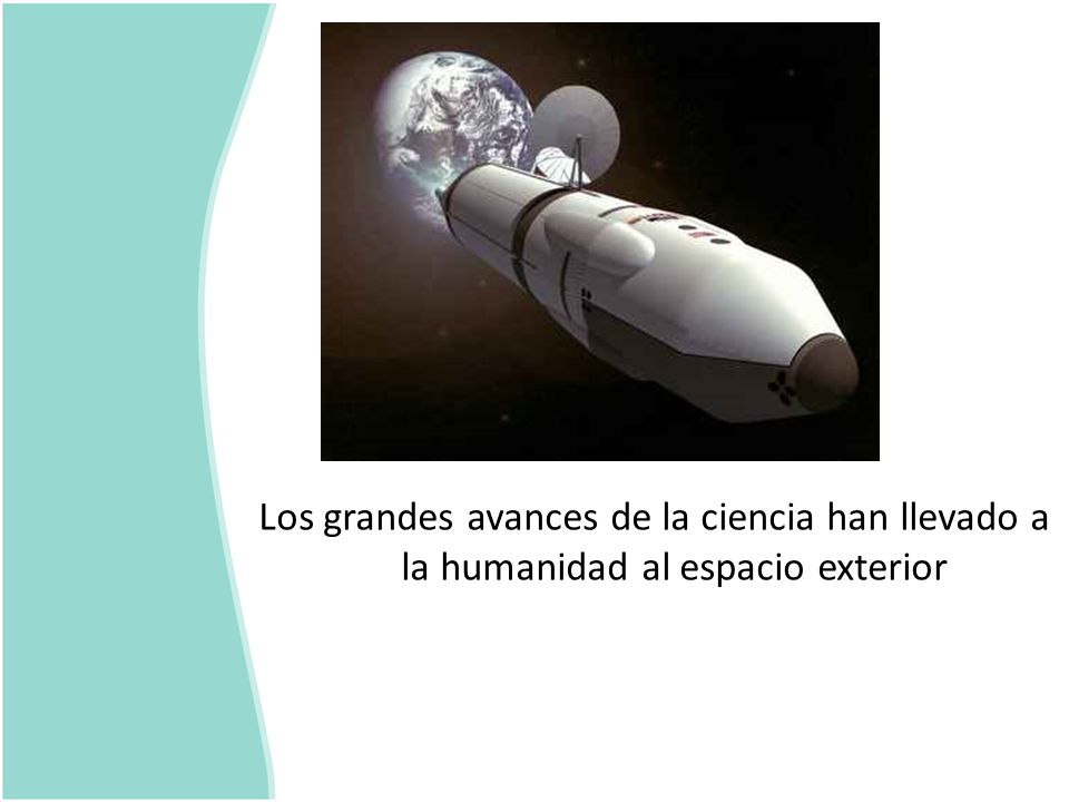 Los grandes avances de la ciencia han llevado a la humanidad al espacio exterior