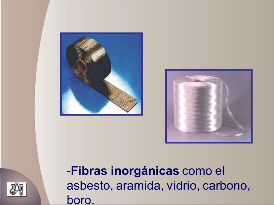 Fibras inorgánicas como el asbesto, aramida, vidrio, carbono, boro.