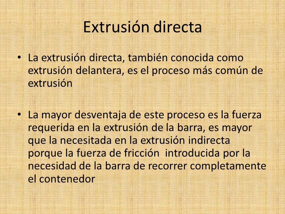 Extrusión directa La extrusión directa, también conocida como extrusión delantera, es el proceso más común de extrusión.