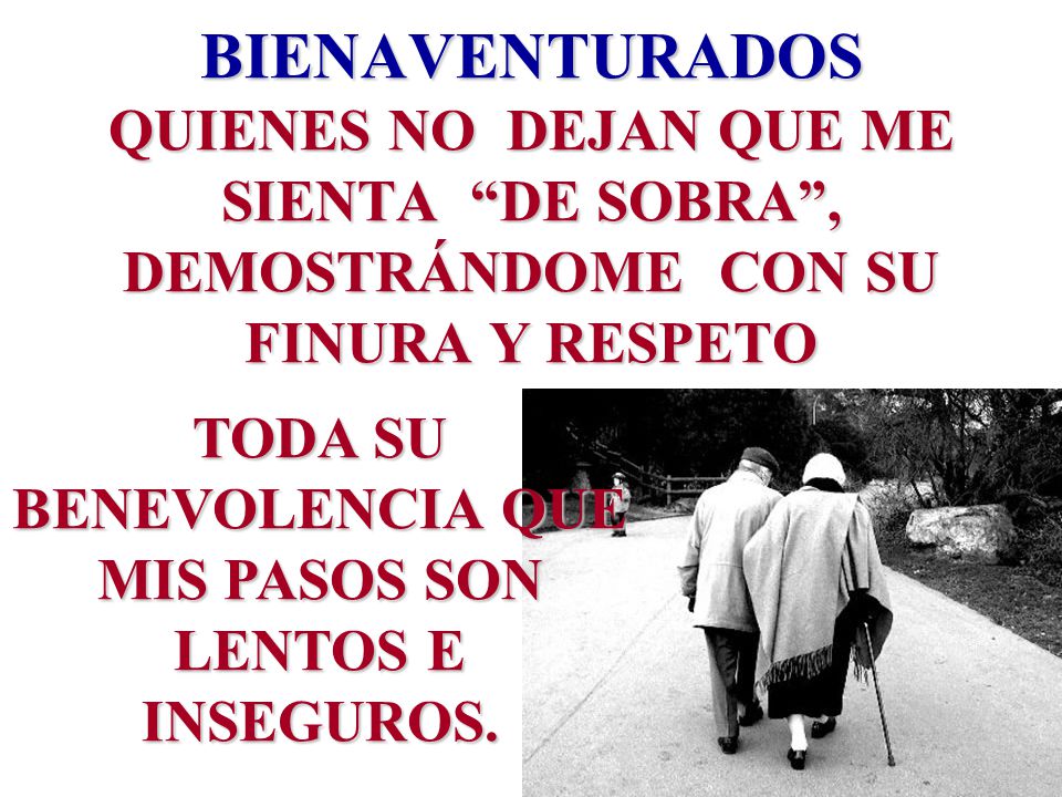 TODA SU BENEVOLENCIA QUE MIS PASOS SON LENTOS E INSEGUROS.