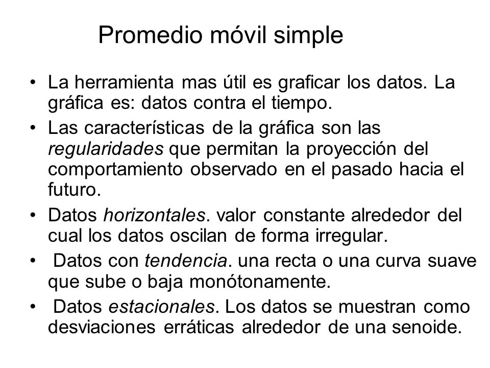 Promedio móvil simple La herramienta mas útil es graficar los datos. La gráfica es: datos contra el tiempo.