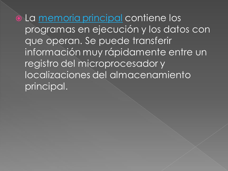 La memoria principal contiene los programas en ejecución y los datos con que operan.