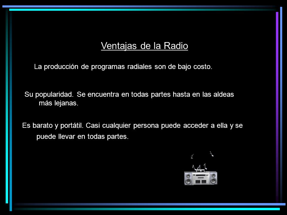 Ventajas de la Radio La producción de programas radiales son de bajo costo.