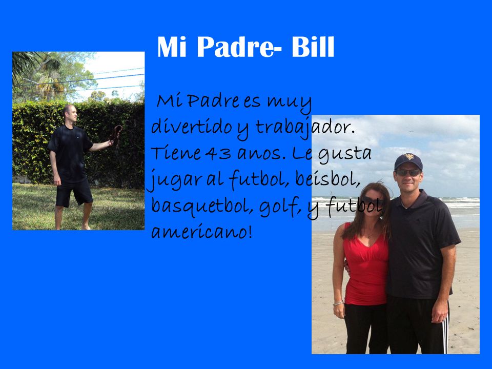 Mi Padre- Bill Mi Padre es muy divertido y trabajador.