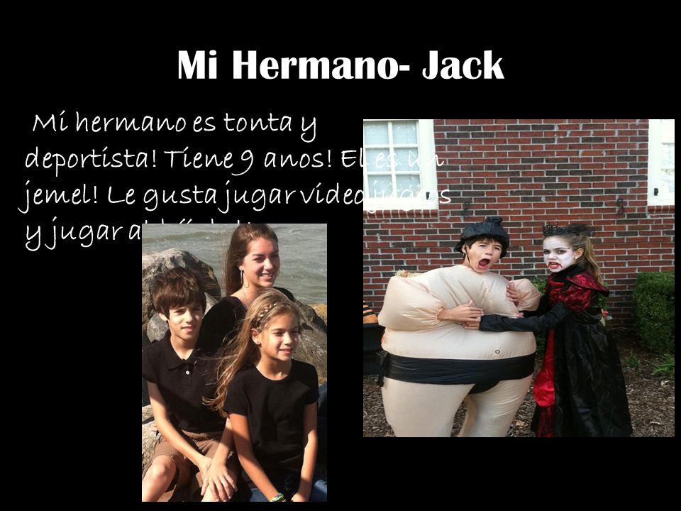 Mi Hermano- Jack Mi hermano es tonta y deportista.